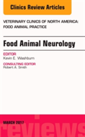 Food Animal Neurology, An Issue of Veterinary Clinics of North America: Food Animal Practice | Kevin E. Washburn