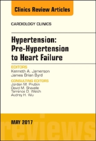 Hypertension: Pre-Hypertension to Heart Failure, An Issue of Cardiology Clinics | Kenneth Jamerson, James Brian Byrd