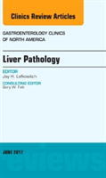 Liver Pathology, An Issue of Gastroenterology Clinics of North America | Jay H. Lefkowitch