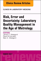 Risk, Error and Uncertainty: Laboratory Quality Management in the Age of Metrology, An Issue of the Clinics in Laboratory Medicine | FACB Ph.D. James O. Westgard, David Armbruster, MS Sten Westgard