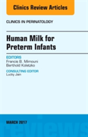 Human Milk for Preterm Infants, An Issue of Clinics in Perinatology | Berthold Koletzko