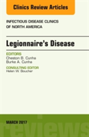 Legionnaire\'s Disease, An Issue of Infectious Disease Clinics of North America | Cheston B. Cunha, Burke A. Cunha