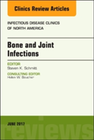 Bone and Joint Infections, An Issue of Infectious Disease Clinics of North America | Steven K. Schmitt