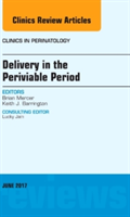 Delivery in the Periviable Period, An Issue of Clinics in Perinatology | Brian Mercer, Keith J. Barrington