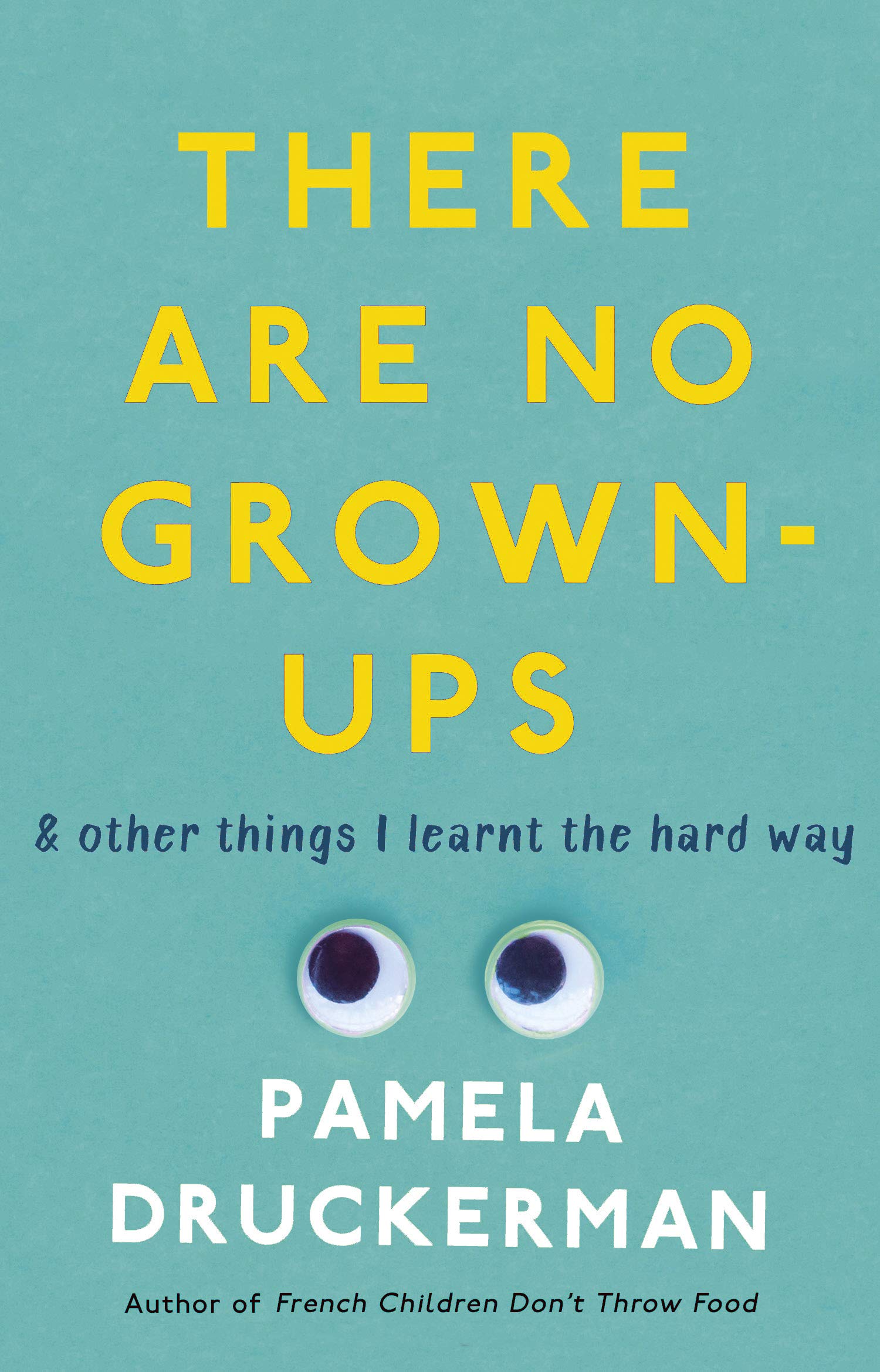There Are No Grown-Ups: A midlife coming-of-age story | Pamela Druckerman