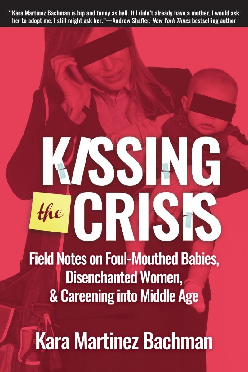 Kissing the Crisis | Kara Martinez Bachman