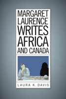 Margaret Laurence Writes Africa and Canada | Laura K. Davis