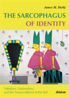 The Sarcophagus of Identity - Tribalism, Nationalism, and the Transcendence of the Self | James M. Skelly