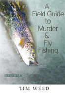 A Field Guide to Murder & Fly Fishing | Tim Weed