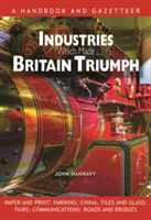 Industries Which Made Britain Triumph | John Hannavy