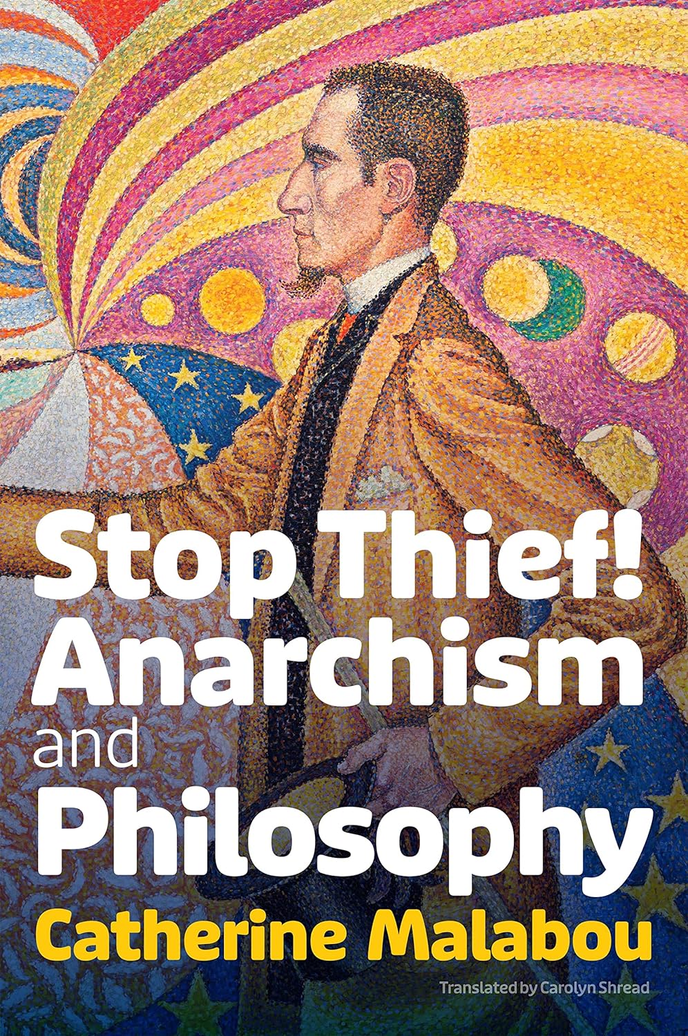 Stop Thief! Anarchism and Philosophy | Catherine Malabou