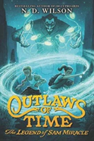 Outlaws of Time: The Legend of Sam Miracle | N. D. Wilson