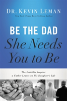 Be the Dad She Needs You to Be | Kevin Leman