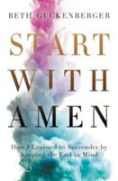 Start with Amen | Beth Guckenberger