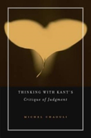 Thinking with Kant\'s Critique of Judgment | Michel Chaouli