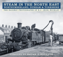 Steam in the North East - Northumberland, Durham & Yorkshire | Brian J. Dickson