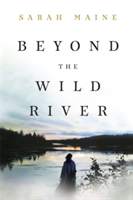 Beyond the Wild River | Sarah Maine