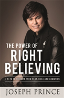 The Power of Right Believing | Joseph Prince