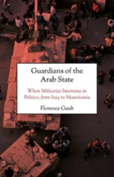 Guardians of the Arab State | Florence Gaub