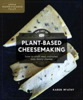 The Art of Plant-Based Cheesemaking | Karen McAthy
