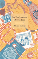 All the Journeys I Never Took | Rebecca Tantony