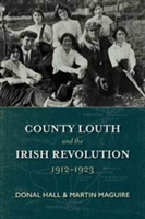 County Louth and the Irish Revolution, 1912-1923 |