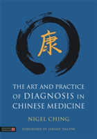 The Art and Practice of Diagnosis in Chinese Medicine | Nigel Ching