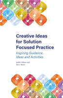 Creative Ideas for Solution Focused Practice | Judith Milner, Steve Myers