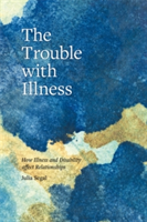 The Trouble with Illness | Julia Segal