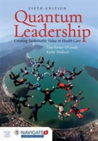 Quantum Leadership:Creating Sustainable Value In Health Care | Tim Porter-O\'Grady, Kathy Malloch