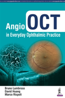 Angio OCT in Everyday Ophthalmic Practice | Bruno Lumbroso, David Huang, Marco Rispoli