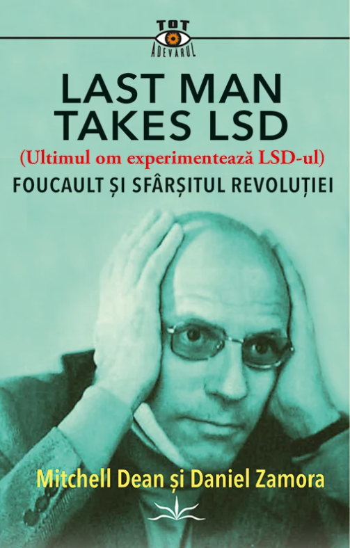 Last Man Takes LSD. Foucault si sfarsitul revolutiei | Daniel Zamora, Michell Dean