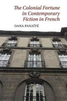 The Colonial Fortune in Contemporary Fiction in French | Oana Panaite