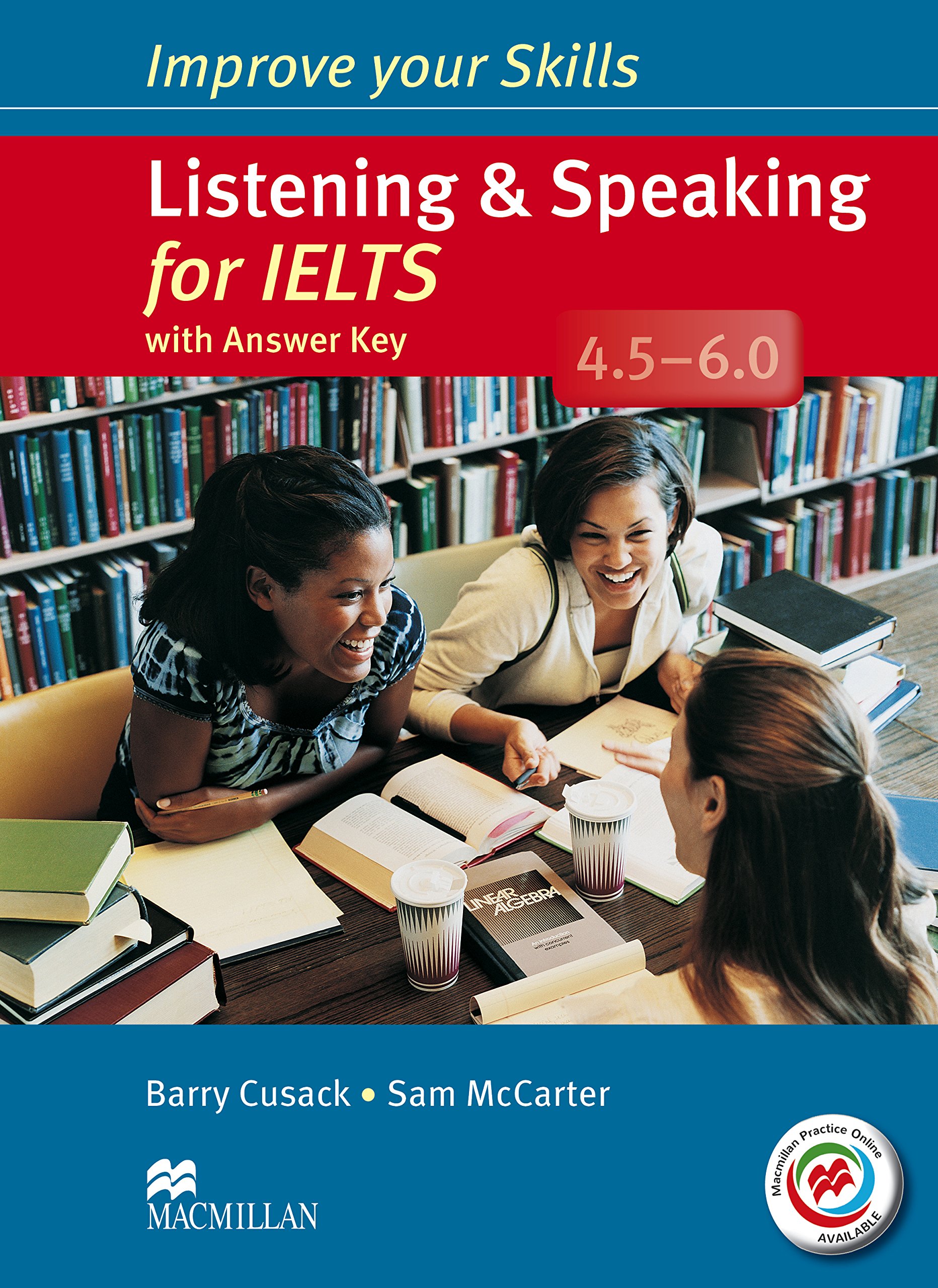 Improve Your Skills for IELTS 4.5-6 Listening & Speaking Student\'s Book with Key & Macmillan Practice Online | Barry Cusack, Sam McCarter