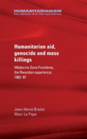 Humanitarian Aid, Genocide and Mass Killings | Jean-Herve Bradol, Marc Le Pape