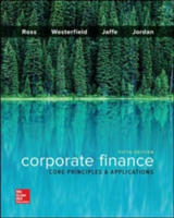 Corporate Finance: Core Principles and Applications | Stephen A. Ross, Randolph W. Westerfield, Jeffrey Jaffe, Bradford D. Jordan