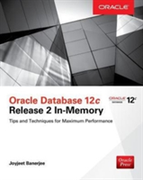 Oracle Database 12c Release 2 In-Memory: Tips and Techniques for Maximum Performance | Joyjeet Banerjee