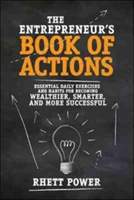 The Entrepreneurs Book of Actions: Essential Daily Exercises and Habits for Becoming Wealthier, Smarter, and More Successful | Rhett Power