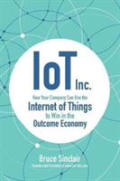 IoT Inc: How Your Company Can Use the Internet of Things to Win in the Outcome Economy | Bruce Sinclair