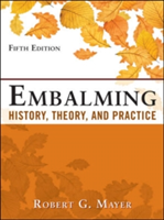 Vezi detalii pentru Embalming: History, Theory, and Practice, Fifth Edition | Robert G. Mayer
