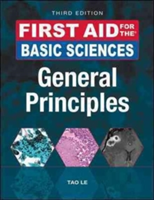 First Aid for the Basic Sciences: General Principles, Third Edition | Tao Le, PhD MD William Hwang, Luke Pike