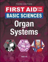 First Aid for the Basic Sciences: Organ Systems, Third Edition | Tao Le, PhD MD William Hwang, MSc MD Vinayak Muralidhar, MD Jared A. White