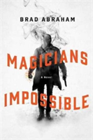 Magicians Impossible | Brad Abraham