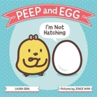 Peep and Egg: I\'m Not Hatching | Laura Gehl