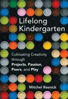 Lifelong Kindergarten | Mitchel (Massachusetts Institute of Technology) Resnick