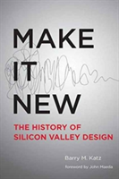 Make It New | California College of the Arts) Barry M. (Professor of Humanities and Design; Consulting Professor of Mechanical Engineering Katz