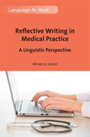 Reflective Writing in Medical Practice | Miriam A. Locher