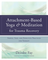 Attachment-Based Yoga & Meditation for Trauma Recovery | Deirdre Fay MSW