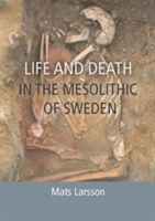 Life and Death in the Mesolithic of Sweden | Mats Larsson