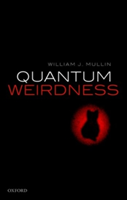 Quantum Weirdness | University of Massachusetts at Amherst) William J. (Professor Emeritus Mullin